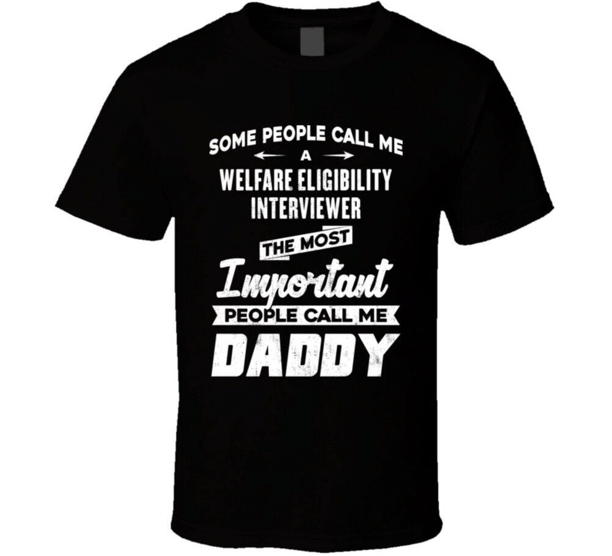Welfare Eligibility Interviewer Important People Call Me Daddy Father's Day Gift