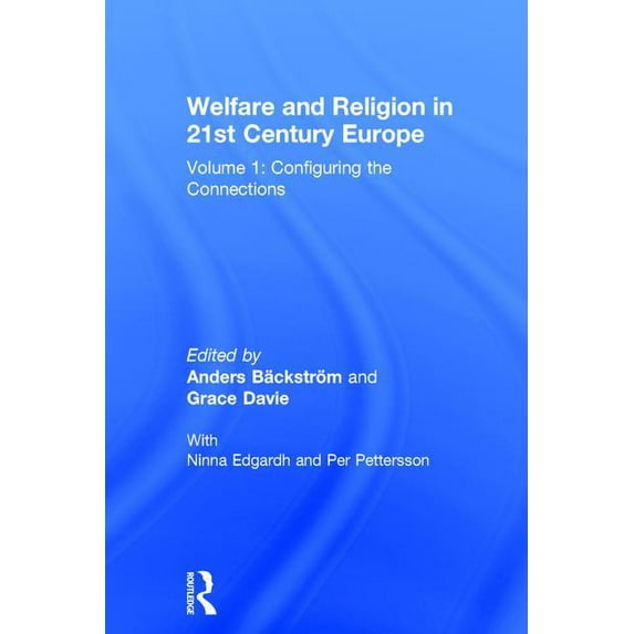 Welfare and Religion in 21st Century Europe: Volume 1: Configuring the Connections, (Hardcover)