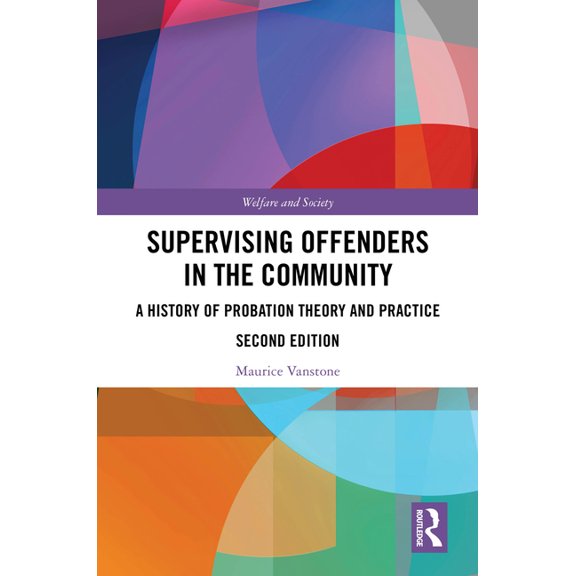 Welfare and Society Supervising Offenders in the Community: A History of Probation Theory and Practice, (Hardcover)