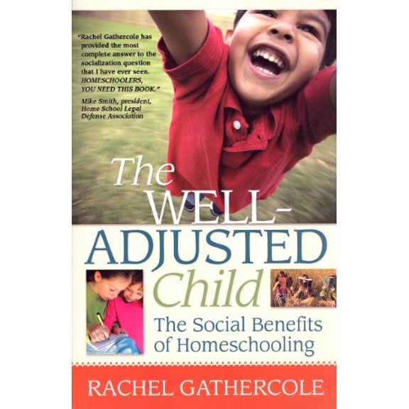 Pre-Owned The Well-Adjusted Child: The Social Benefits of Homeschooling (Paperback) 1600651070 9781600651076