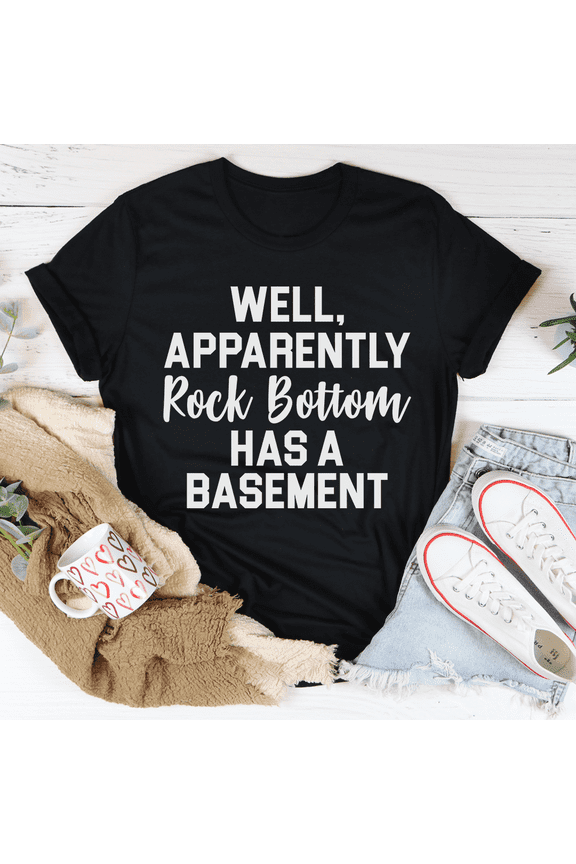 Well Apparently Rock Bottom Has A Basement Tee Black Heather S Peachy Sunday T-Shirt