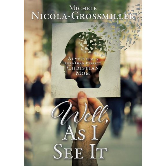 Well, As I See It: Advice From A Less-Than-Perfect Christian Mom, (Paperback)