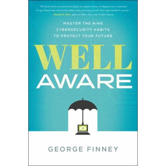 Pre-Owned Well Aware: Master the Nine Cybersecurity Habits to Protect Your Future, 9781626347359, 1626347352, Hardcover,