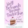 thumbnail image 1 of Pre-Owned Well Be Friends Through Thick Thin: Celebrating the blessings of laughter and friendship Paperback N. L. Roloff, 1 of 1