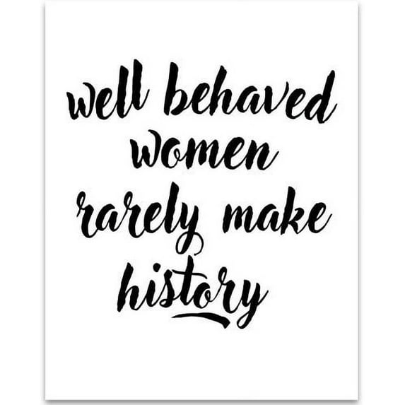 Well Behaved Women - 11x14 Unframed Typography Art Print - Great Inspirational Gift