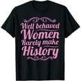 thumbnail image 1 of Well Behaved Women Rarely Make History Shirt Feminist March T-Shirt, 1 of 4