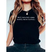 Well Behaved Women Rarely Make History T-Shirt Print Cotton T-Shirt For Summer, Women's Soft Short Sleeve Top, Stylish Comfy Tee For Women Graphic Tees