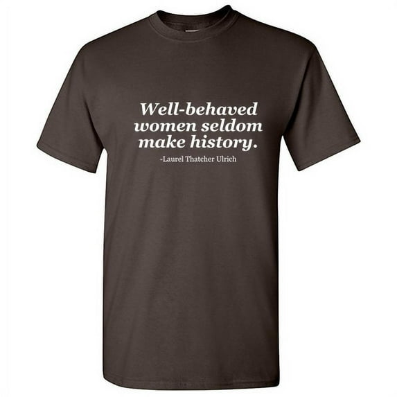 Well Behaved Women Seldom Humor Graphic Tees Men Tshirt Hilarious Novelty Sarcastic T shirt