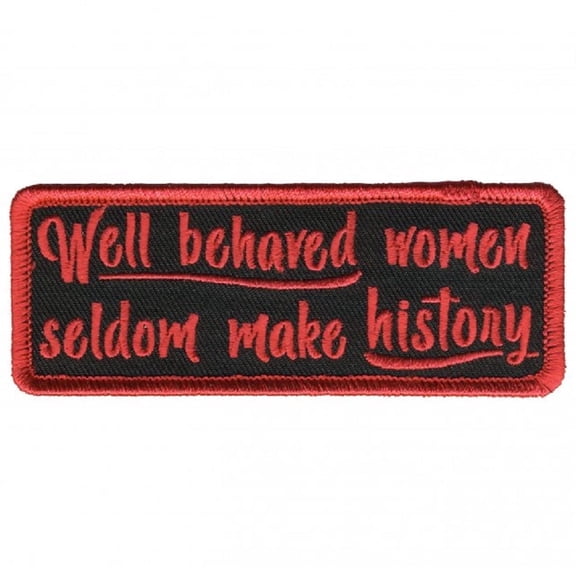 Well Behaved Women Seldom Make History, Embroidered Iron-on/Sew-on Bikers Patch - 4"x2"
