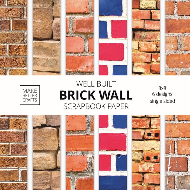 MAKE BETTER CRAFTS Well Built Brick Wall Scrapbook Paper: 8x8 Wall Background Design Paper for Decorative Art, DIY Projects, Homemade Crafts, Cute Art Ideas For Any Crafting Project (Paperback)