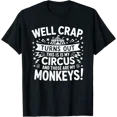 thumbnail image 1 of Well Crap Turns Out This Is My Circus Those Are My Monkeys T-Shirt, 1 of 6
