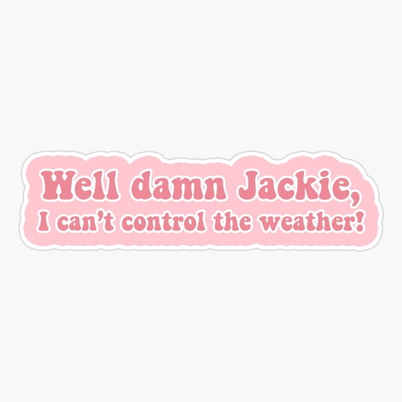 Well Damn Jackie That Show Quote Vinyl Decal Sticker