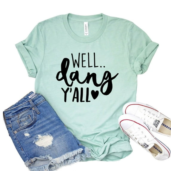Well Dang Y’all T-shirt Southern Mom Tshirt Sarcastic Shirt Women's Humor Tee Texan Girl Shirts Best Friend Gift
