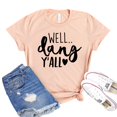 thumbnail image 1 of Well Dang Y’all T-shirt Southern Mom Tshirt Sarcastic Shirt Women's Humor Tee Texan Girl Shirts Best Friend Gift, 1 of 3