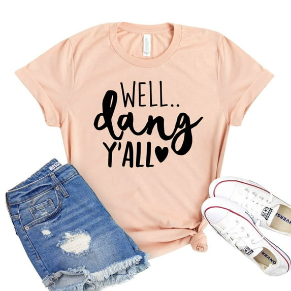 Well Dang Y’all T-shirt Southern Mom Tshirt Sarcastic Shirt Women's Humor Tee Texan Girl Shirts Best Friend Gift