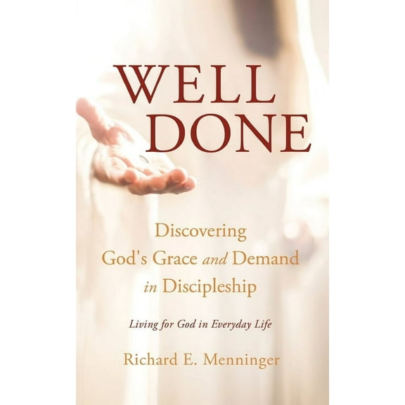 Well Done: Discovering God's Grace and Demand in Discipleship, (Paperback)