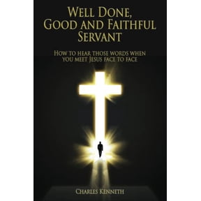 Pre-Owned Well Done Good and Faithful Servant: How to hear those words when you meet Jesus face to face, 9781597556644, 1597556645, Paperback,
