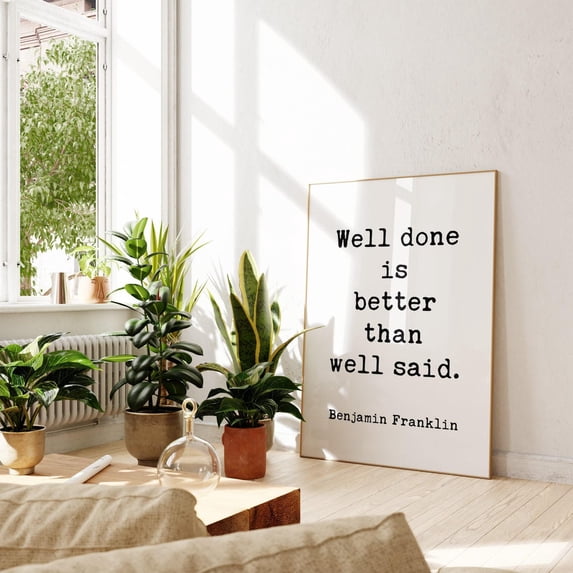 Well Done Is Better Than Said Benjamin Franklin Quote Typography ...