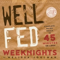 Well Fed Weeknights : Complete Paleo Meals in 45 Minutes or Less (Paperback)