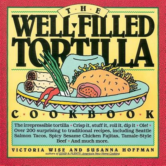 Pre-Owned The Well-Filled Tortilla Cookbook (Paperback) by Susanna Hoffman, Victoria Wise