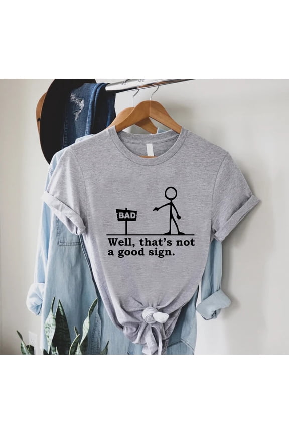 Well That's not a Good Sign Shirt,Having Bad Day Gift,Novelty Joke Tee,Funny Sarcastic Well Slogan Tee,Dark Humor Crew For Best Friend Men, Vintage Birthday Gift