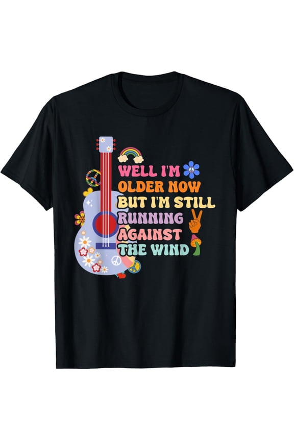 Well I'm Older Now But I'm Still Running Against The Wind T-Shirt men and women can wear, black, white, gifts