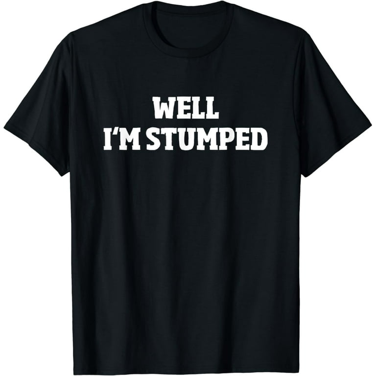 Amputee Funny Shirt - I'm Stumped Amputee Funny Shirt - I'm Stumped