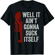 CORATO Well It Ain't Gonna Suck Itself - Crawfish Crayfish Mudbug T-Shirt