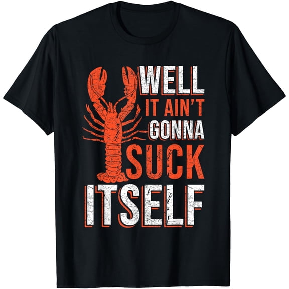 Well It Aint Gonna Suck Itself Crawfish Crustaceans Crayfish T-Shirt