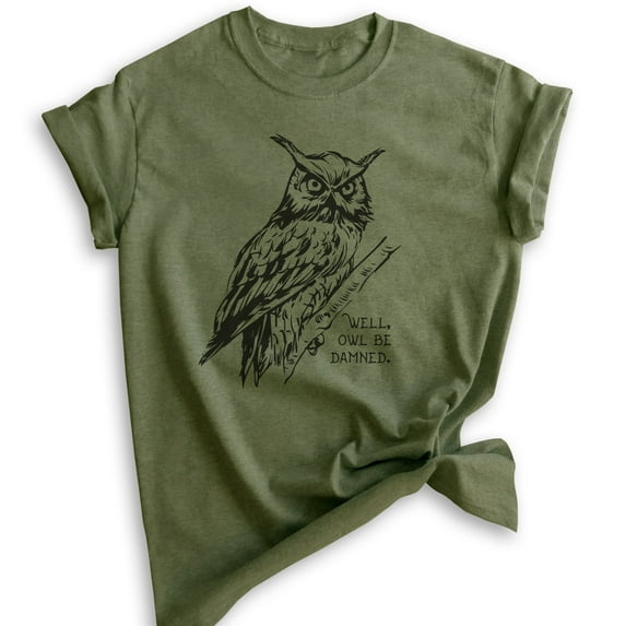 Well Owl Be Damned Shirt, Unisex Women's Men's Shirt, Owl Shirt, Funny Animal Shirt, Heather Military Green, Medium