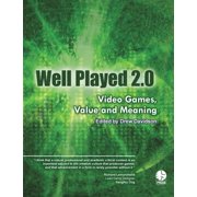 Well Played 2.0 Video Games, Value and Meaning, Paperback