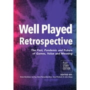 Well Played Retrospective The Past, Pandemic and Future of Video Games, Value and Meaning, Paperback