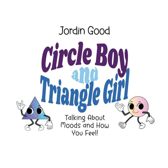 Well Rounded Child Circle Boy and Triangle Girl: Talking About Moods and How You Feel!, (Paperback)