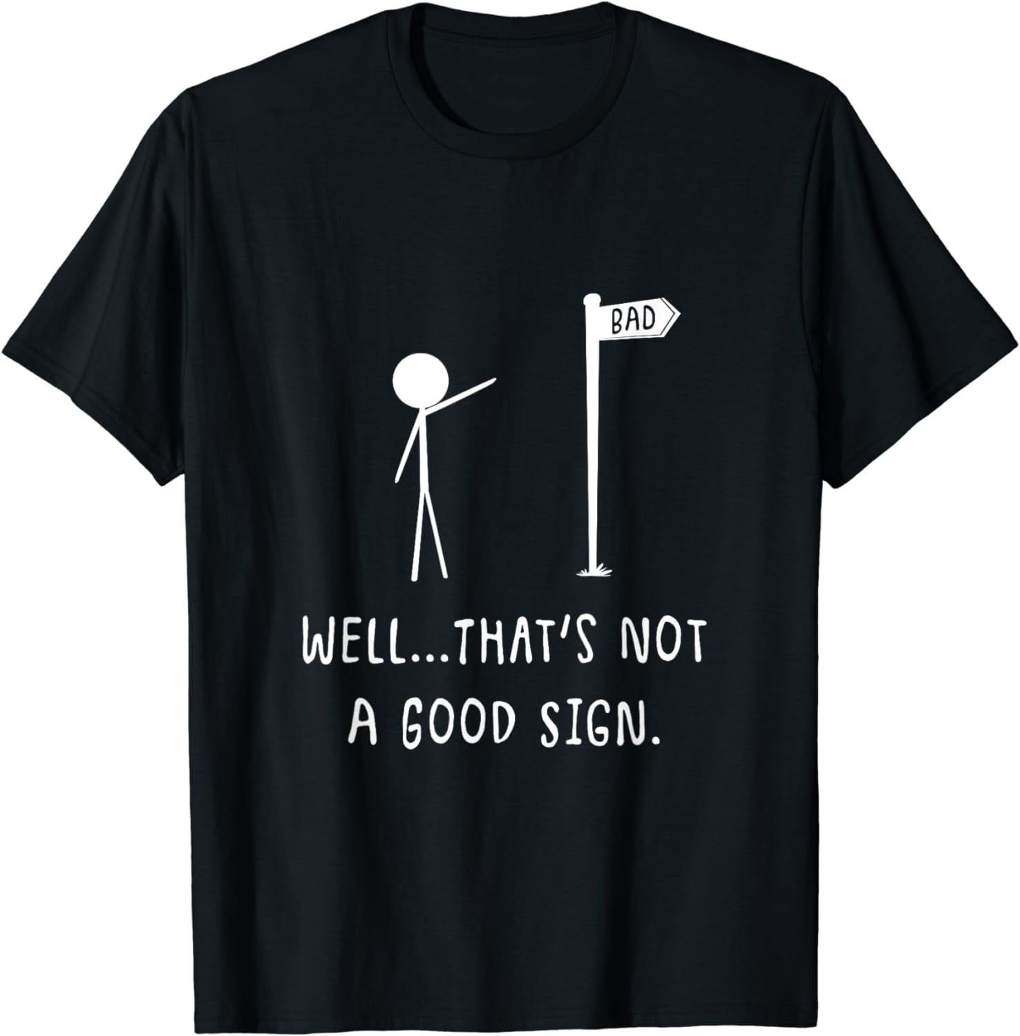 well-that-s-not-a-good-sign-funny-bad-sign-stick-figure-t-shirt