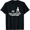 thumbnail image 1 of Well That's Not A Good Sign Funny Sarcasm T-Shirt, 1 of 4