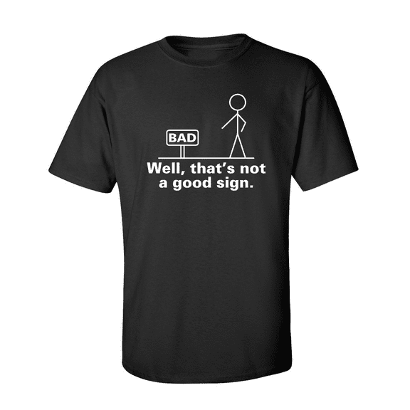 Well That's Not A Good Sign Sarcastic Humor Graphic Novelty Funny Tall T Shirt