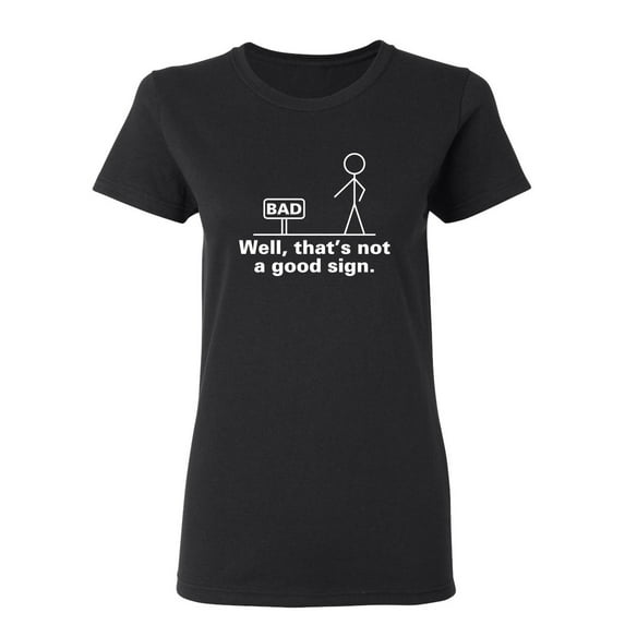 Well That's Not A Good Sign Sarcastic Novelty Gift Idea Adult Humor Funny Women's Casual Tees