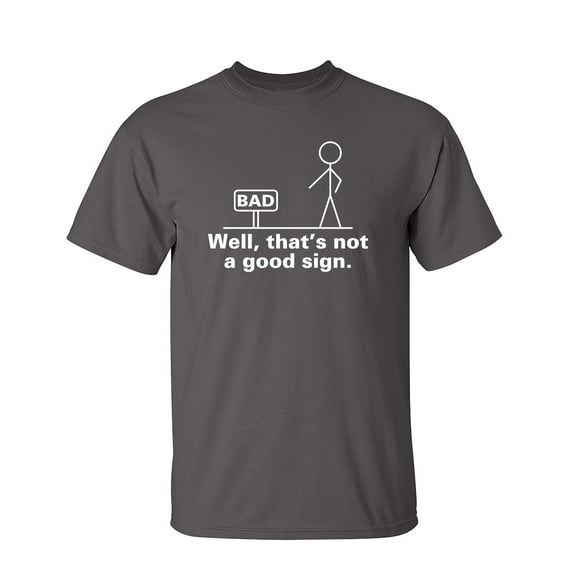 Well That's Not a Good Sign Tshirt Novelty Retro Humor Graphic Tees Sarcastic Saying Gift For Christmas Birthday Anniversary Funny T Shirts For Men