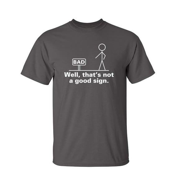 Well That's Not a Good Sign Tshirt Novelty Retro Humor Graphic Tees Sarcastic Saying Gift For Christmas Birthday Anniversary Funny T Shirts For Men