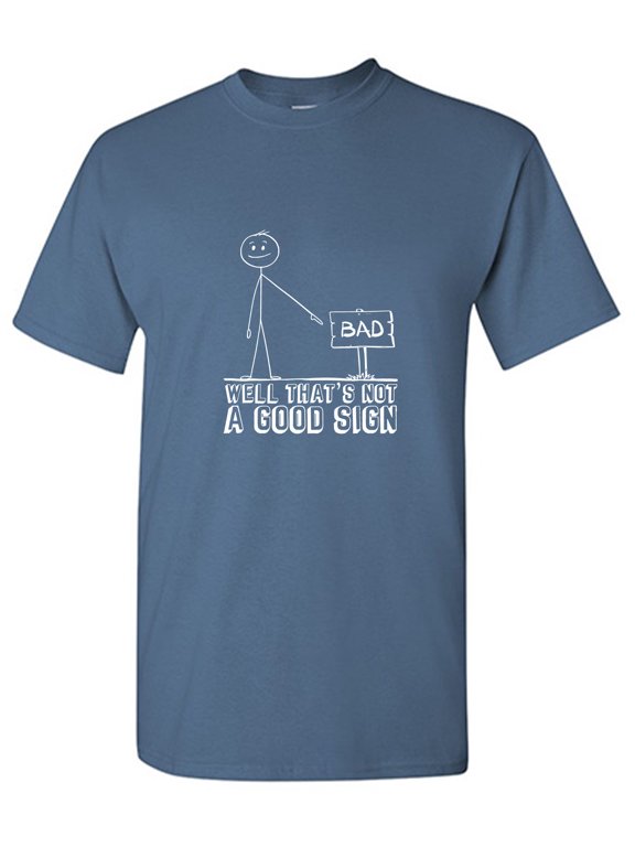 Well That's Not a Good Sign Tshirt Novelty Retro Humor Graphic Tees Sarcastic Saying Gift For Christmas Birthday Anniversary Funny T Shirts For Men