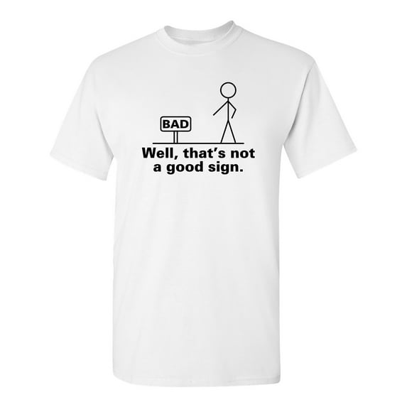 Well That's Not a Good Sign Tshirt Novelty Retro Humor Graphic Tees Sarcastic Saying Gift For Christmas Birthday Anniversary Funny T Shirts For Men