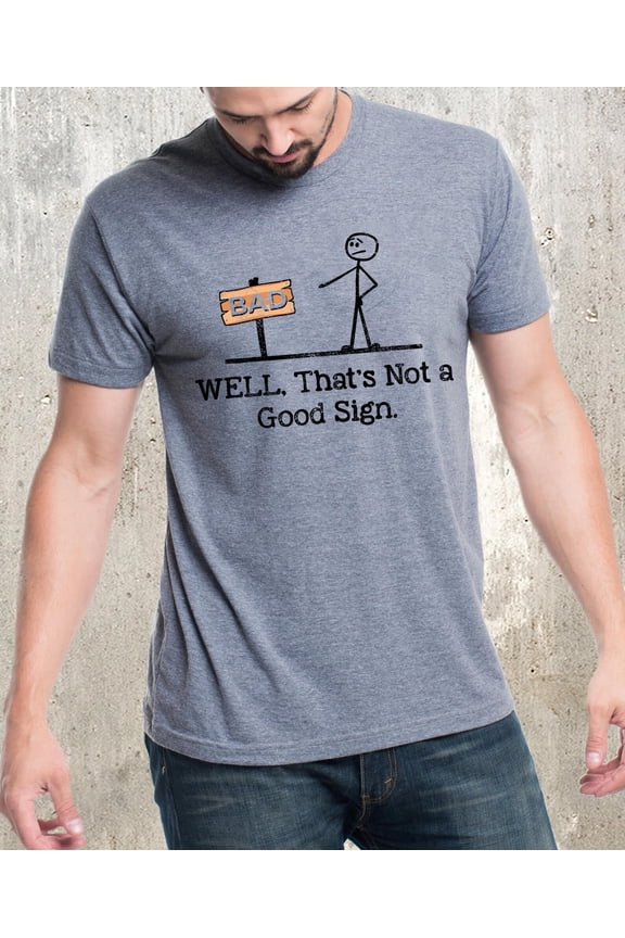 Well That's not a Good Sign Shirt,Having Bad Day Gift, Joke Tee,Funny Well Slogan Tee, Dark Crew For Best Friend Men
