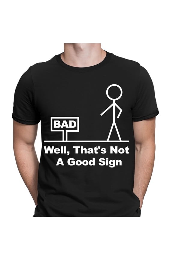Well Thats Not A Good Sign Funny Novelty Joke Having Bad Day Mens T-Shirts #NED