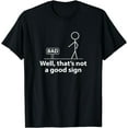 thumbnail image 1 of Well Thats Not A Good Sign Funny Shirt for Men Funny Graphic T-Shirt, 1 of 3