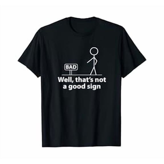 Well Thats Not A Good Sign Funny Shirt for Men Funny Graphic T-Shirt