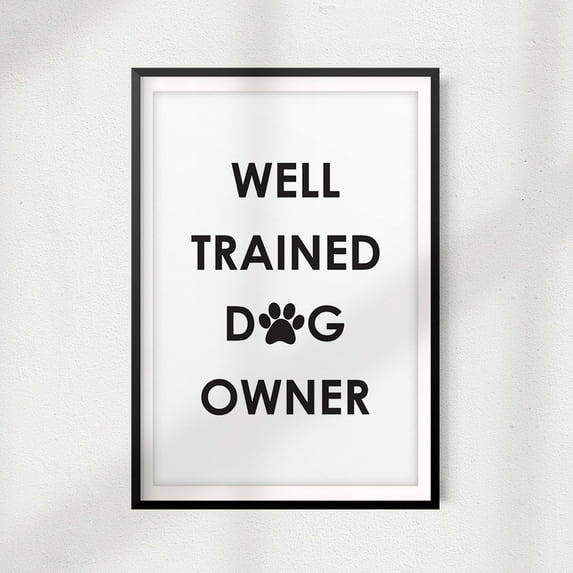 Well Trained Dog Owner 5" x 7" UNFRAMED Print Home Décor, Pet Wall Art
