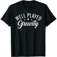 thumbnail image 1 of Well played Gravity funny Injury Recovery T-Shirt, 1 of 4