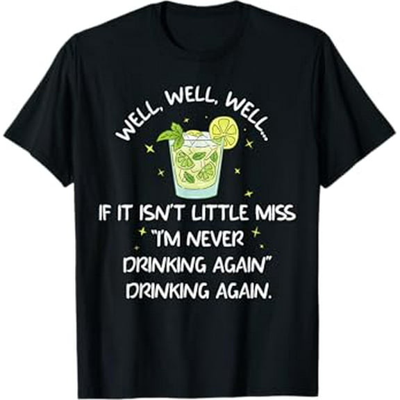 Well well if it isn't little miss I'm never drinking again T-Shirt