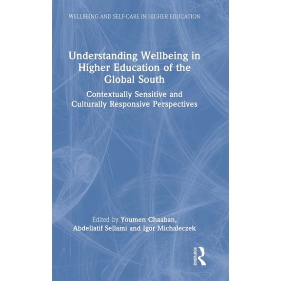Wellbeing and Self-Care in Higher Educat Understanding Wellbeing in Higher Education of the Global South: Contextually Sensitive and Culturally Responsive Perspe, (Hardcover)