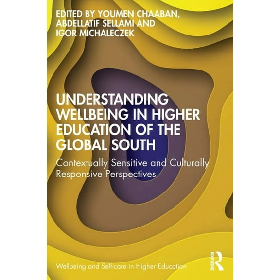 Wellbeing and Self-Care in Higher Educat Understanding Wellbeing in Higher Education of the Global South: Contextually Sensitive and Culturally Responsive Perspe, (Paperback)